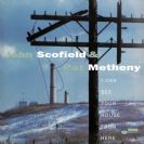 Scofield & Metheny I Can See Your House From Here